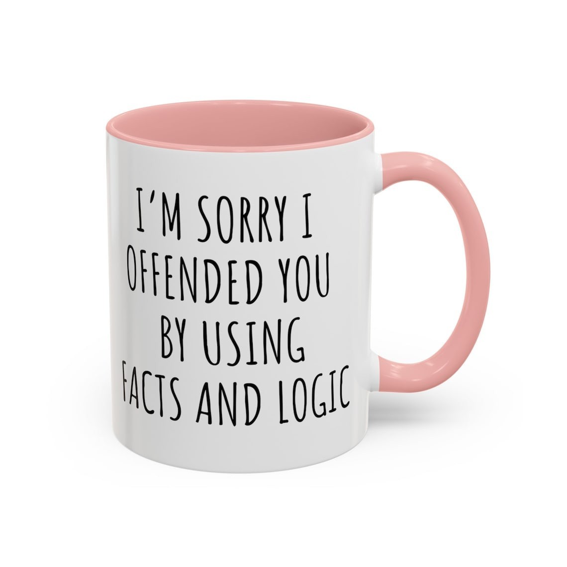 Im Sorry I Offended You Using Facts Logic Coffee Mug Funny Sarcastic Gift Cup