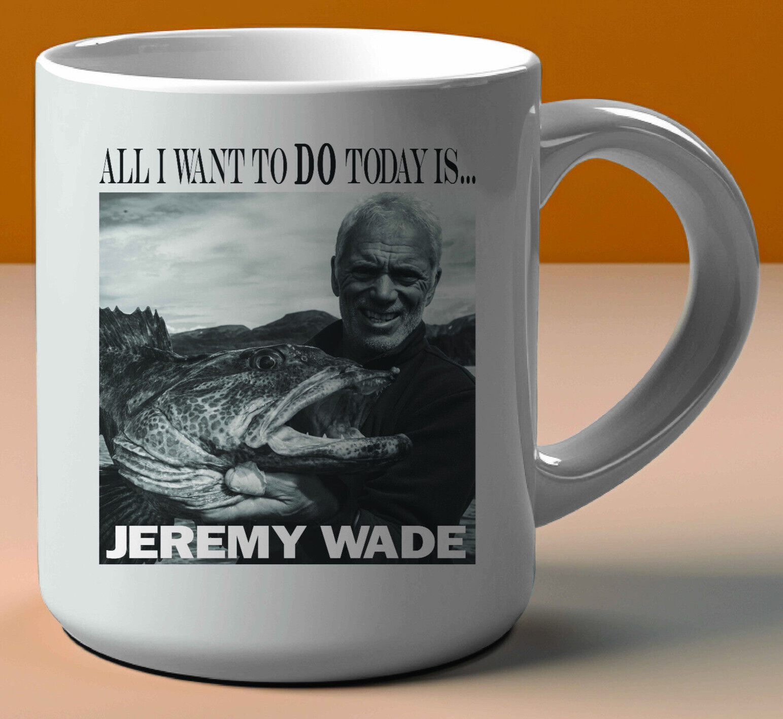 Mug Jeremy Wade All I want To Do Today Is…Mug White Mug 11oz Printed 2 Sides