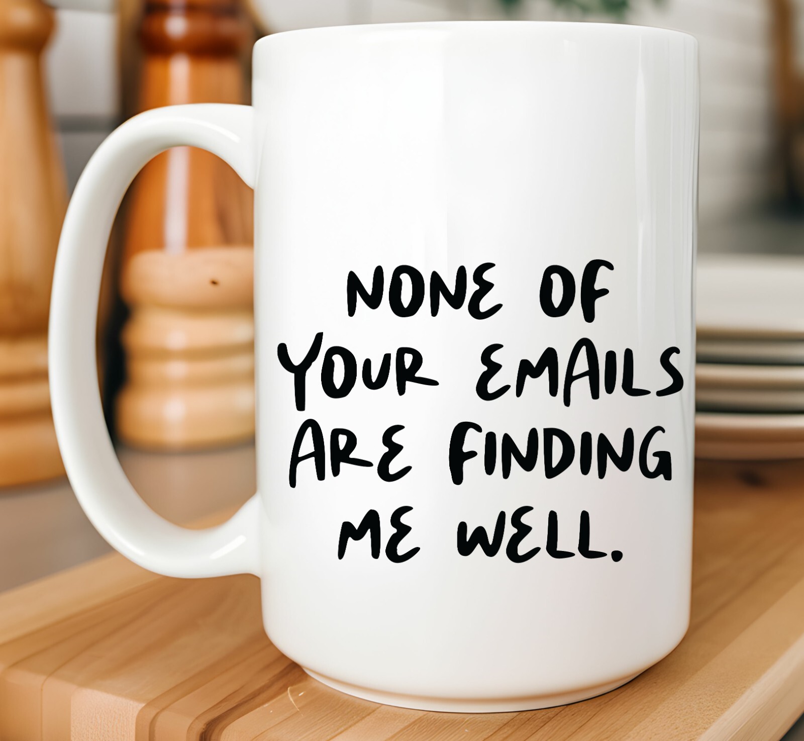 None Of Your Emails Are Finding Me Well. – 15oz Coffee Mug