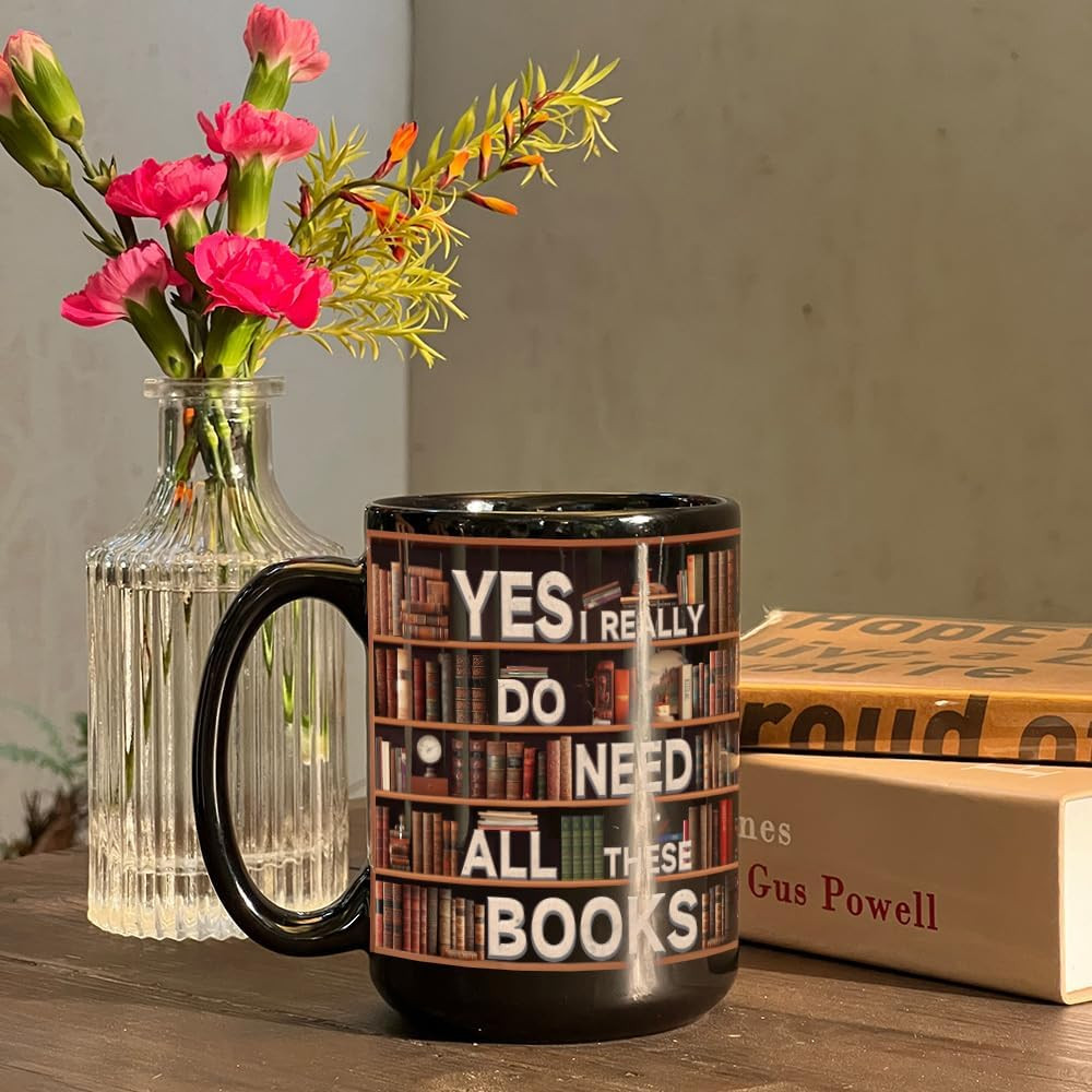 Novelty Books Mug – Yes I Really Do Need All These Books 15oz, Book Lovers Gifts
