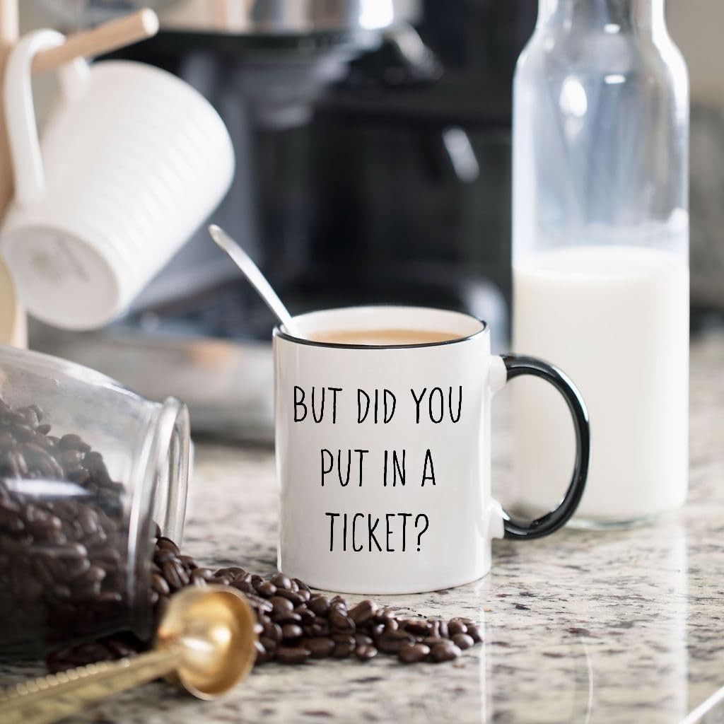 But Did You Put In A Ticket Coffee Mug – Funny Coworker Ideas for Project