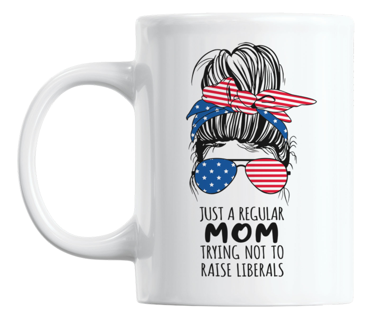 Just a Regular Mom Trying Not to Raise Liberals Coffee & Tea Mug