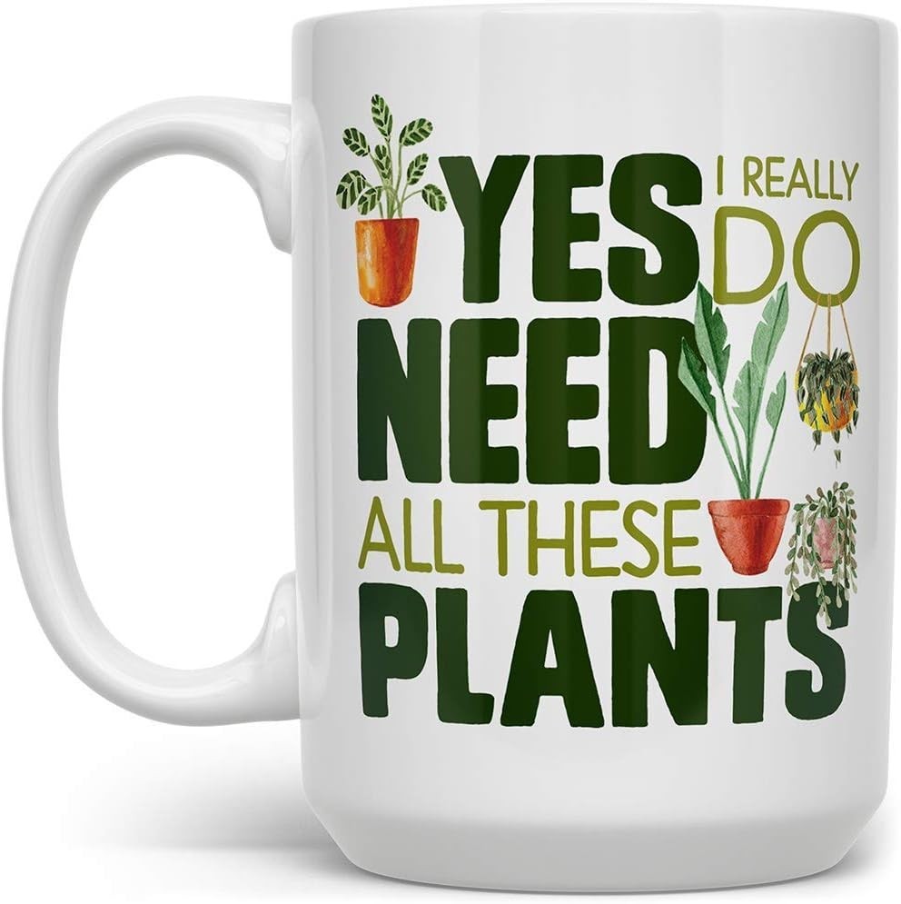 Yes I Really Do Need All These Plants 15oz Green Thumb Mug