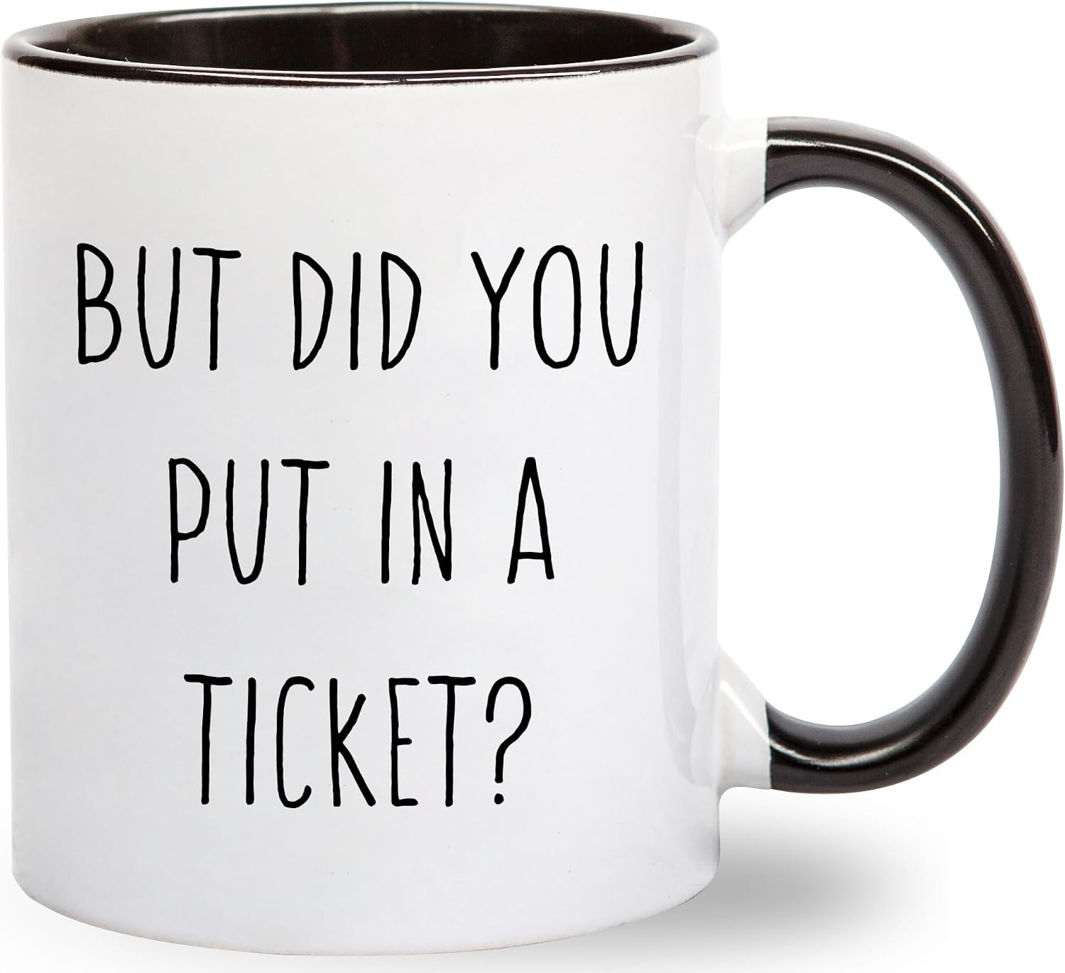 But Did You Put In A Ticket Coffee Mug – Funny Coworker Ideas for Project