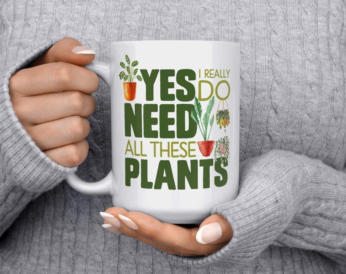 Yes I Really Do Need All These Plants 15oz Green Thumb Mug