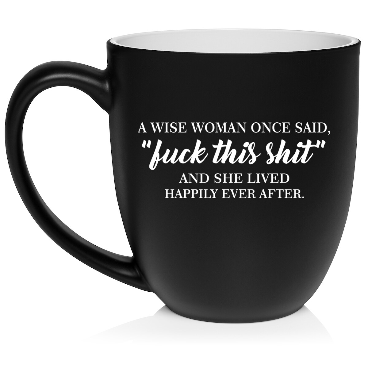 16 oz Bistro Ceramic Coffee Mug Cup A Wise Woman Once Said And She Lived Happily