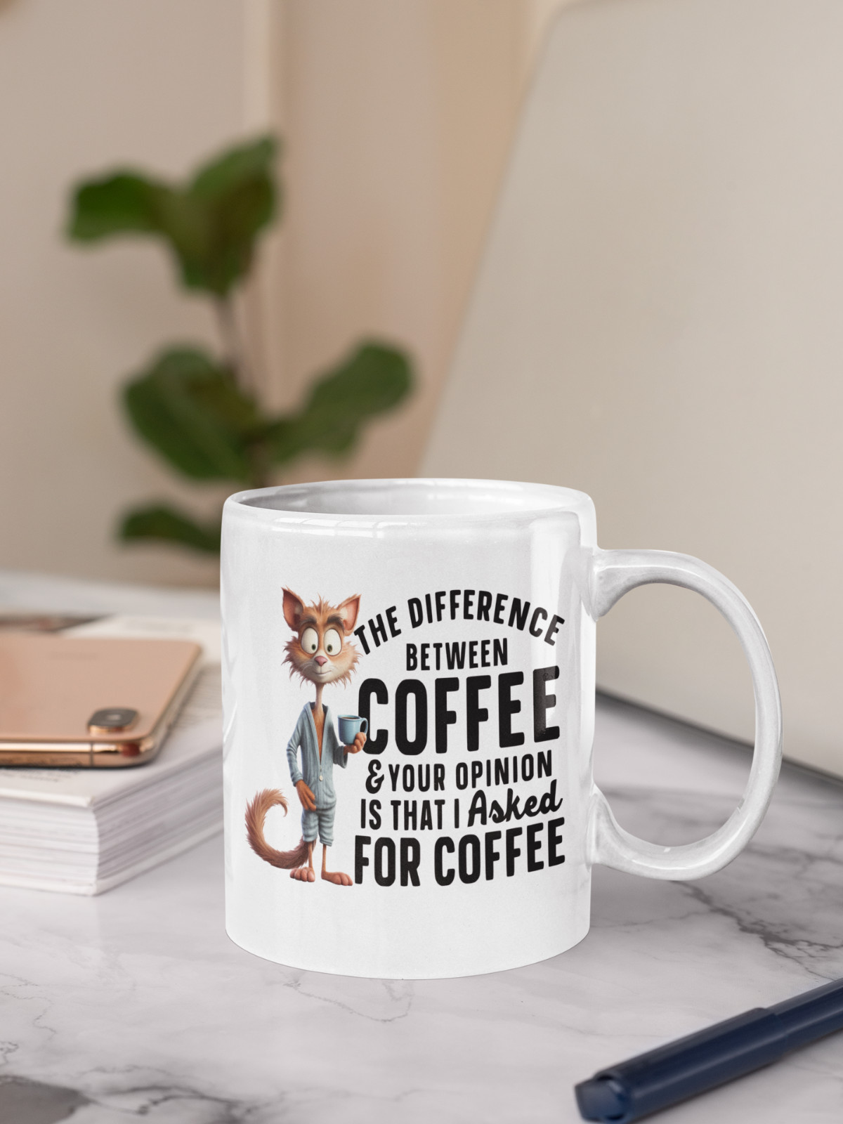 The Difference Between Coffee & Your Opinion Is That I Asked For Coffee