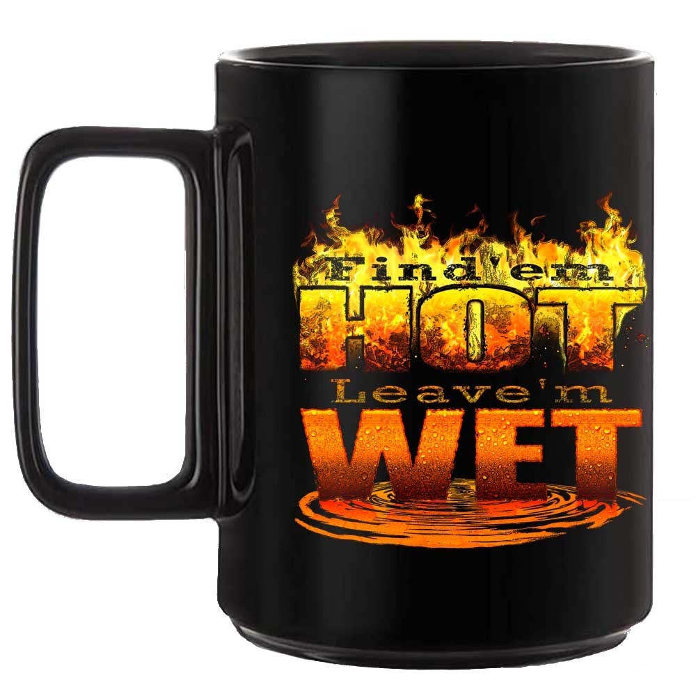 Find Em Hot Leave Em Wet Firefighter Black or White 15 oz Custom Coffee Mug