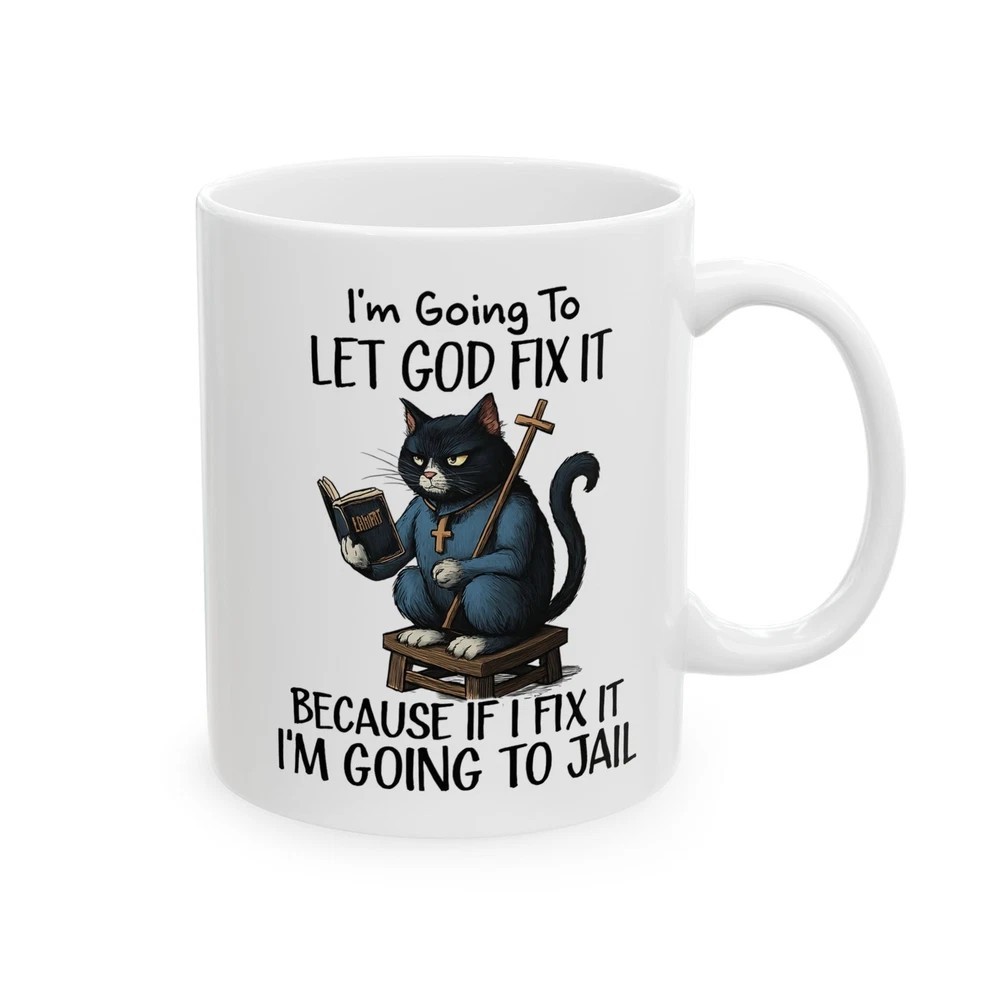 Funny Cat Mug, Let God Fix It Sarcastic Coffee Cup, Christian Gag Gift 11oz
