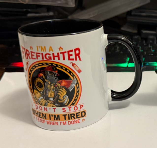 I’m a Firefighter, I Don’t Stop When We Are Tired, I stop when I’m done mug/cup