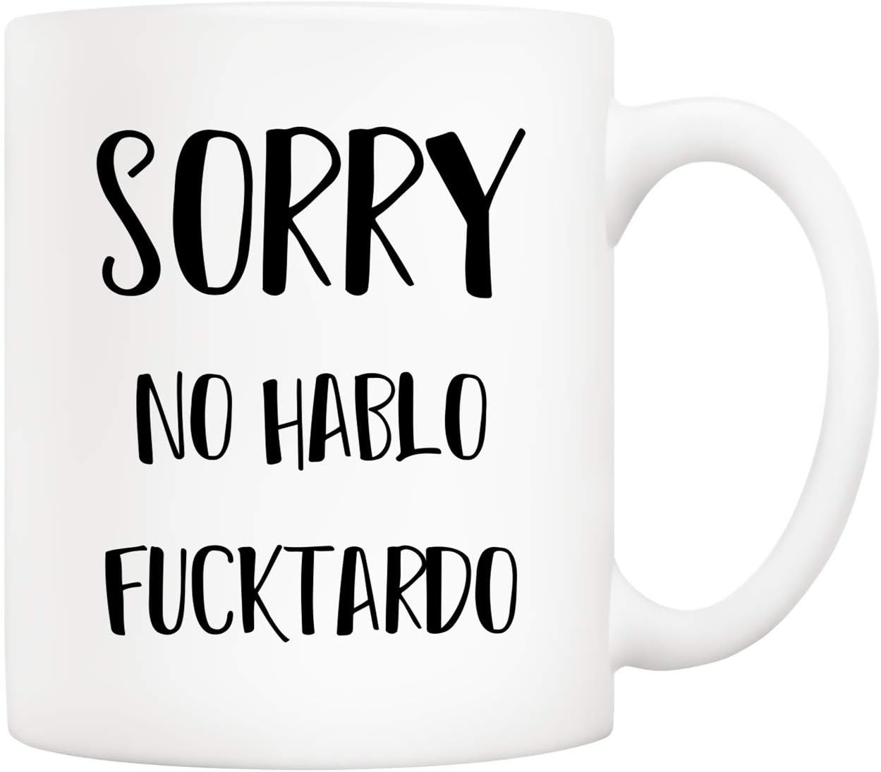 Funny Quote Coffee Mug, Sorry No Hablo Fucktardo Cups 11 Oz, Gifts for Friend