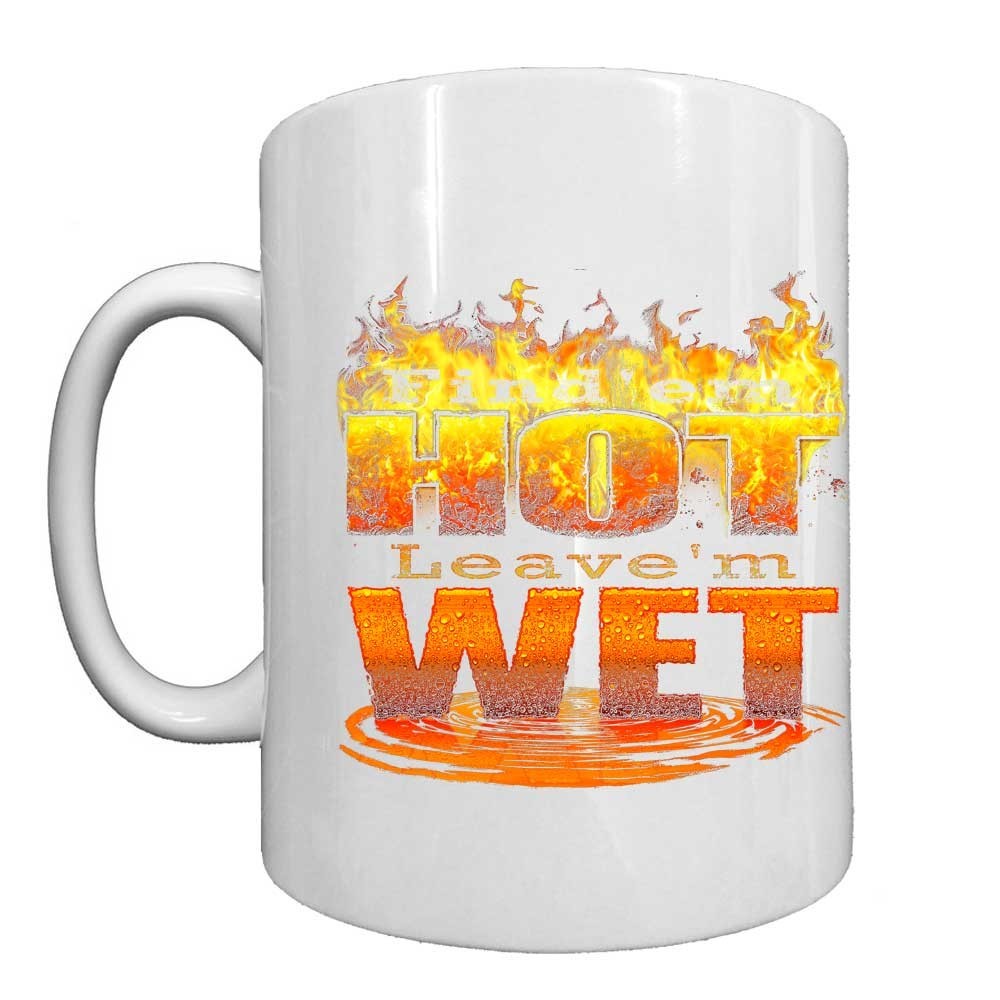 Find Em Hot Leave Em Wet Firefighter Black or White 15 oz Custom Coffee Mug