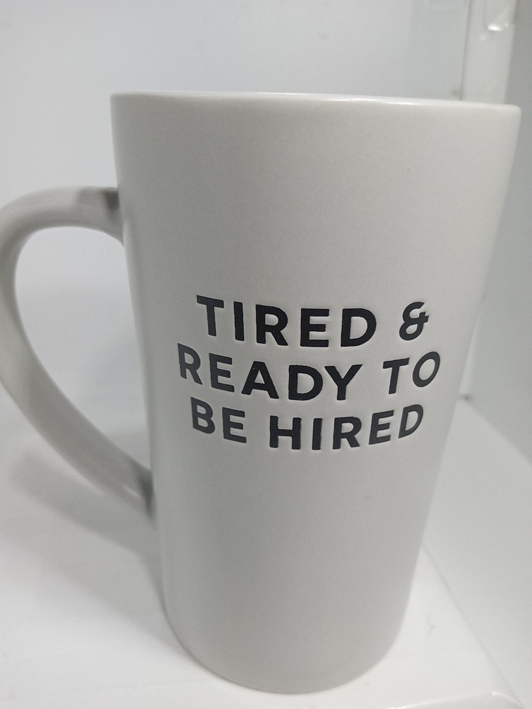 READY TO GET HIRED MUG. EMPLOYMENT COFFEE MUG. UNEMPLOYMENT COFFEE MUG. B382