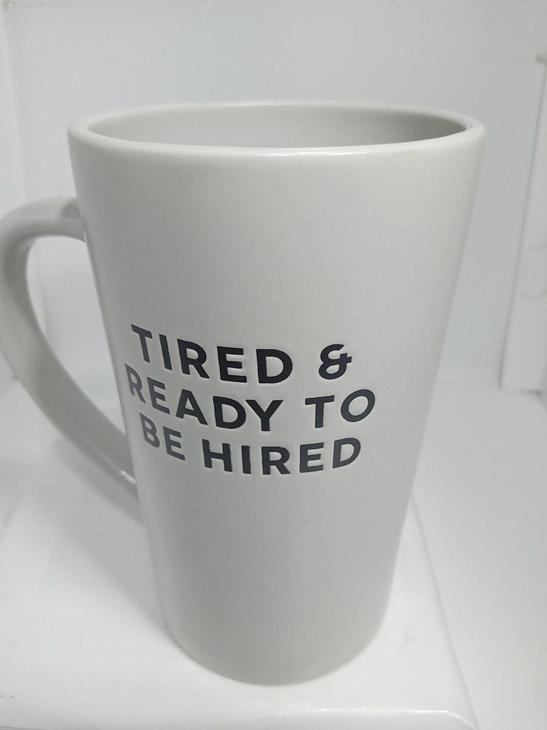 READY TO GET HIRED MUG. EMPLOYMENT COFFEE MUG. UNEMPLOYMENT COFFEE MUG. B382