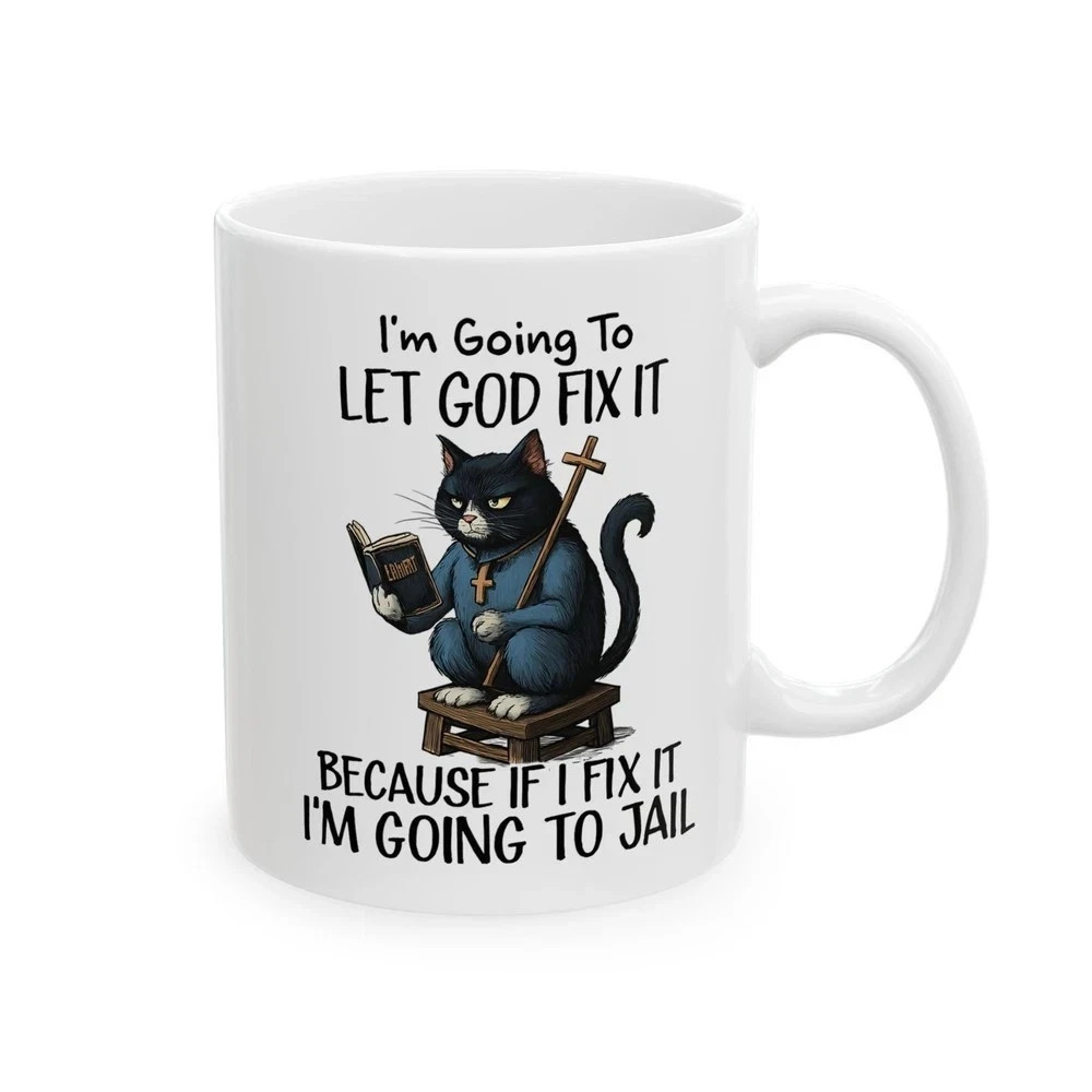 Funny Cat Mug, Let God Fix It Sarcastic Coffee Cup, Christian Gag Gift 11oz