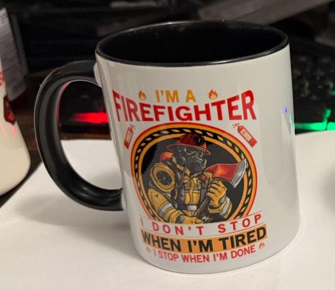 I’m a Firefighter, I Don’t Stop When We Are Tired, I stop when I’m done mug/cup