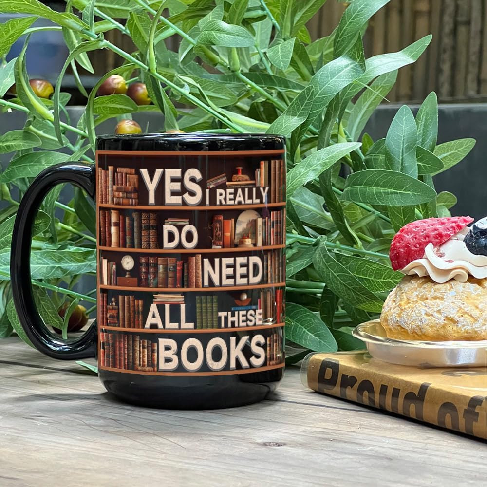 Novelty Books Mug – Yes I Really Do Need All These Books 15oz, Book Lovers Gifts