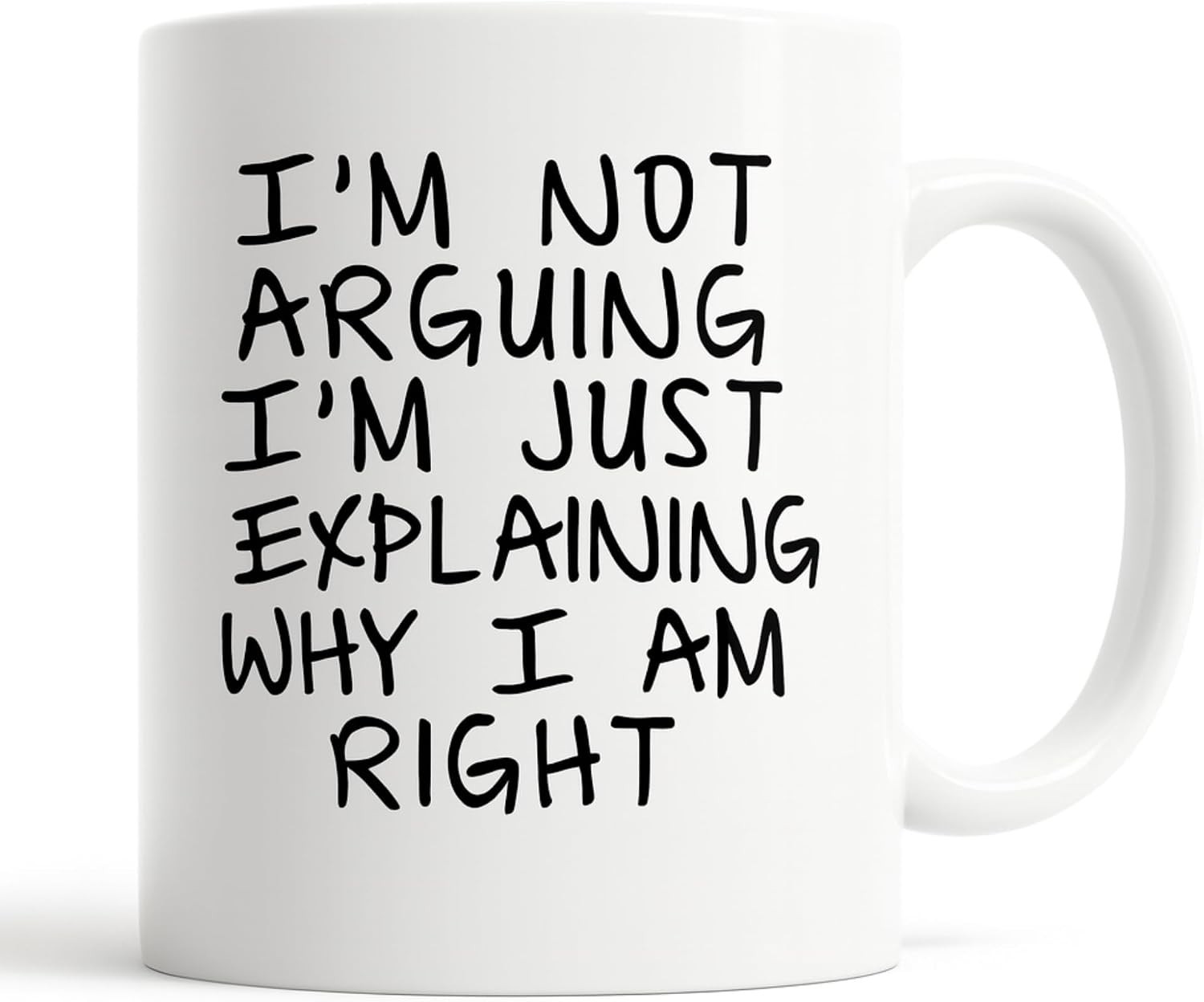 Gag Gift Coffee Mug – I’m Not Arguing I’m Just Explaining Why I Am Right