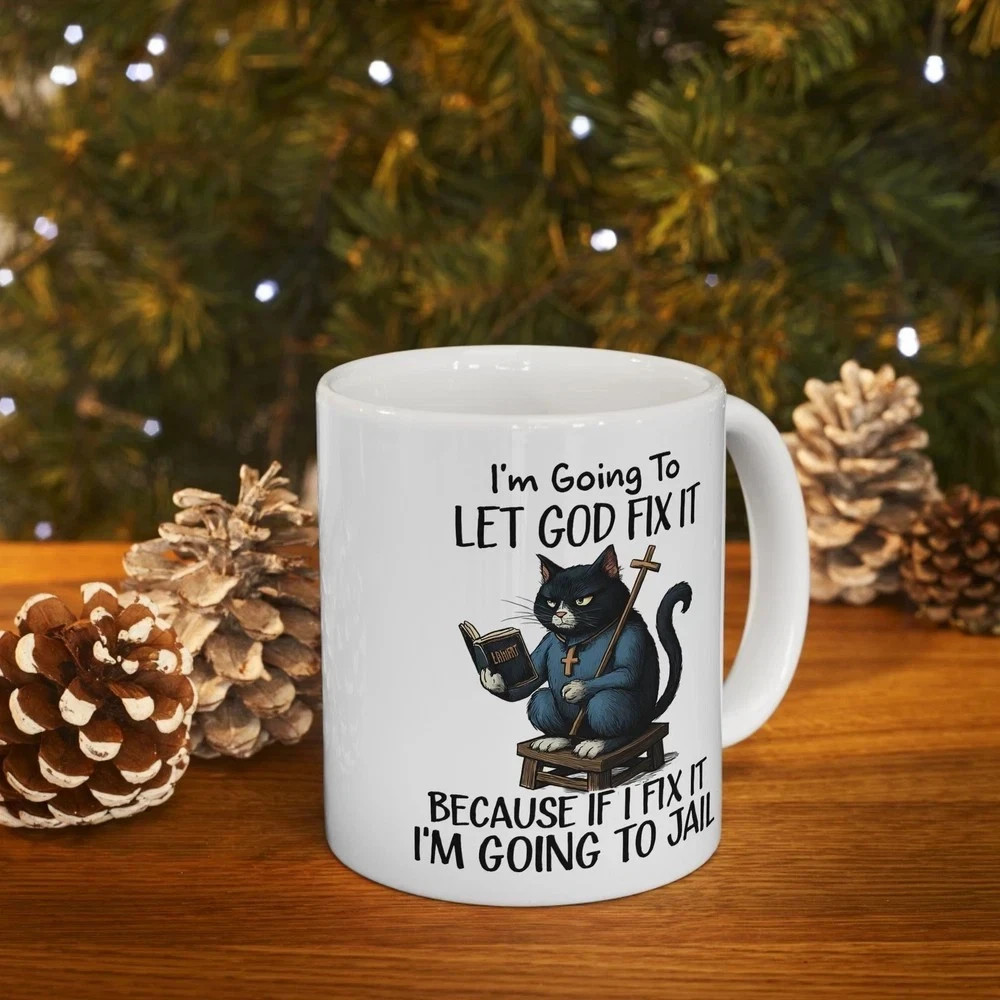 Funny Cat Mug, Let God Fix It Sarcastic Coffee Cup, Christian Gag Gift 11oz